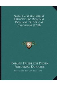 Natalem Serenissimae Principis Ac Dominae Dominae Fridericae Carolinae (1788)