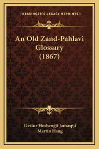 An Old Zand-Pahlavi Glossary (1867)