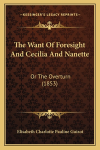 Want Of Foresight And Cecilia And Nanette: Or The Overturn (1853)