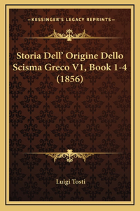 Storia Dell' Origine Dello Scisma Greco V1, Book 1-4 (1856)