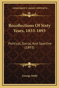 Recollections Of Sixty Years, 1833-1893