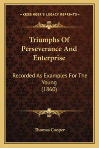 Triumphs Of Perseverance And Enterprise