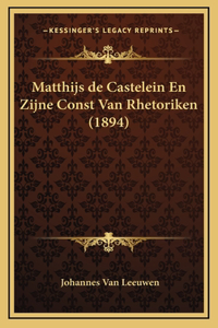 Matthijs de Castelein En Zijne Const Van Rhetoriken (1894)