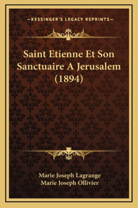 Saint Etienne Et Son Sanctuaire A Jerusalem (1894)