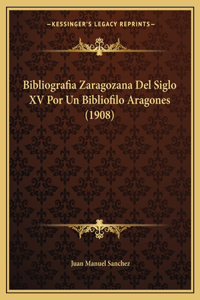 Bibliografia Zaragozana del Siglo XV Por Un Bibliofilo Aragones (1908)