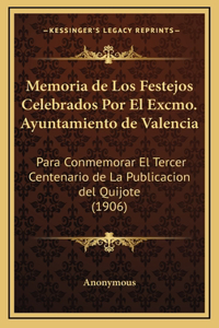 Memoria de Los Festejos Celebrados Por El Excmo. Ayuntamiento de Valencia