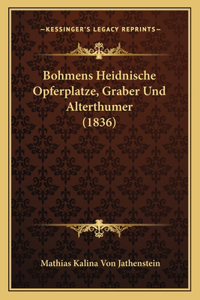 Bohmens Heidnische Opferplatze, Graber Und Alterthumer (1836)