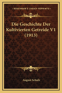 Die Geschichte Der Kultivierten Getreide V1 (1913)