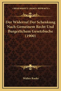 Der Widerruf Der Schenkung Nach Gemeinem Recht Und Burgerlichem Gesetzbuche (1900)