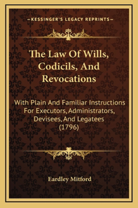 The Law Of Wills, Codicils, And Revocations