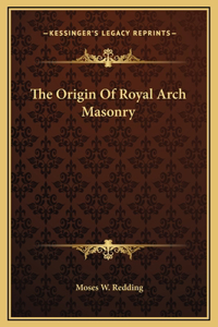 The Origin Of Royal Arch Masonry