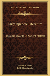 Early Japanese Literature: Kojiki Or Records Of Ancient Matters