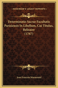 Determinatio Sacrae Facultatis Parisiensis In Libellum, Cui Titulus, Belisaire (1767)