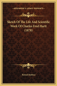 Sketch Of The Life And Scientific Work Of Charles Fred Hartt (1878)