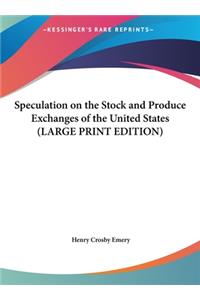 Speculation on the Stock and Produce Exchanges of the United States