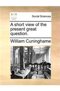 A short view of the present great question.