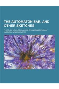 The Automaton Ear, and Other Sketches