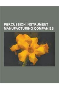 Percussion Instrument Manufacturing Companies: Roland Corporation, Avedis Zildjian Company, Sabian, Gretsch, Pearl Drums, Paiste, Tama Drums, Simmons,