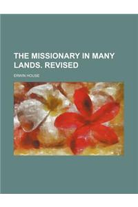 The Missionary in Many Lands. Revised
