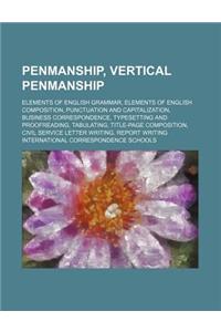 Penmanship, Vertical Penmanship; Elements of English Grammar, Elements of English Composition, Punctuation and Capitalization, Business Correspondence