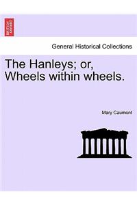 The Hanleys; Or, Wheels Within Wheels.