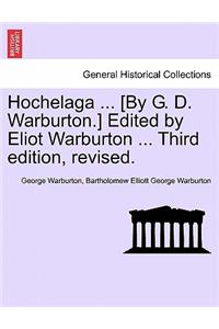 Hochelaga ... [By G. D. Warburton.] Edited by Eliot Warburton ... Third Edition, Revised.