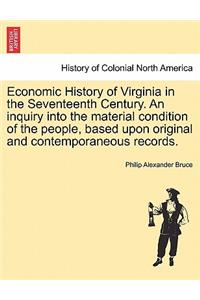 Economic History of Virginia in the Seventeenth Century. An inquiry into the material condition of the people, based upon original and contemporaneous records. Vol. II.