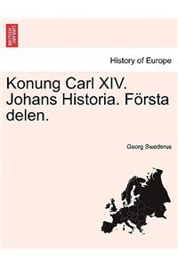 Konung Carl XIV. Johans Historia. Första delen.
