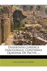Dissertatio Juridica Inauguralis, Continens Quaedam De Pactis, ...