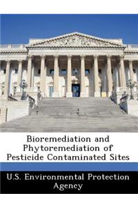 Bioremediation and Phytoremediation of Pesticide Contaminated Sites