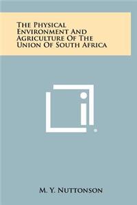 The Physical Environment and Agriculture of the Union of South Africa