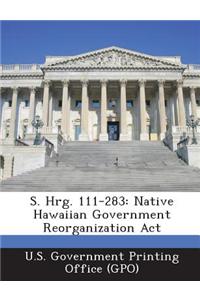 S. Hrg. 111-283: Native Hawaiian Government Reorganization ACT