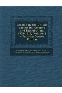 Income in the United States: Its Amount and Distribution, 1909-1919, Volume 1