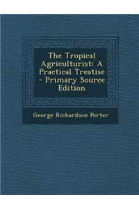 Tropical Agriculturist: A Practical Treatise