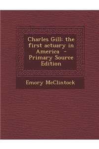 Charles Gill: The First Actuary in America