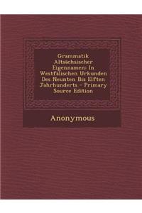 Grammatik Altsachsischer Eigennamen: In Westfalischen Urkunden Des Neunten Bis Elften Jahrhunderts