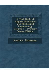 A Text-Book of Applied Mechanics and Mechanical Engineering, Volume 1