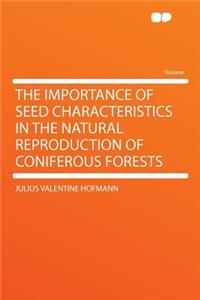 The Importance of Seed Characteristics in the Natural Reproduction of Coniferous Forests
