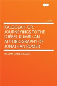 Kaloolah, Or, Journeyings to the Djebel Kumri