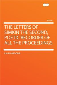 The Letters of Simkin the Second, Poetic Recorder of All the Proceedings