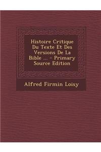 Histoire Critique Du Texte Et Des Versions de La Bible ...