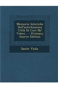 Memorie Istoriche Dell'antichissimo Citta Di Cori Ne' Volsci... - Primary Source Edition