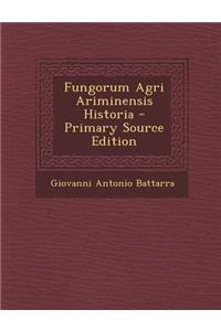 Fungorum Agri Ariminensis Historia - Primary Source Edition