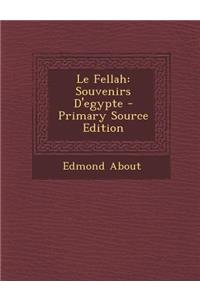 Le Fellah: Souvenirs D'Egypte - Primary Source Edition