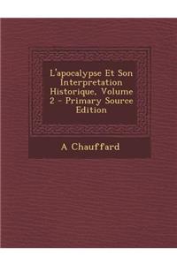 L'Apocalypse Et Son Interpretation Historique, Volume 2 - Primary Source Edition