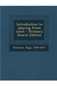 Introduction to Playing from Score - Primary Source Edition