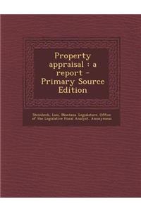 Property Appraisal: A Report - Primary Source Edition