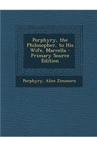 Porphyry, the Philosopher, to His Wife, Marcella