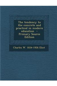 The Tendency to the Concrete and Practical in Modern Education - Primary Source Edition