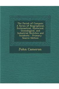 The Parish of Campsie: A Series of Biographical, Ecclesiastical, Historical, Genealogical, and Industrial Sketches and Incidents